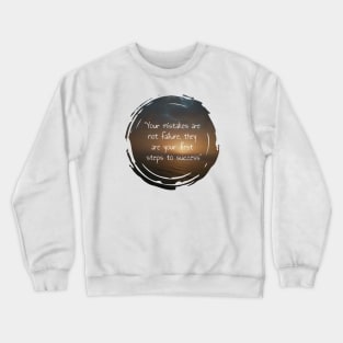 Your mistakes are not failure, they are your first steps to success. inspirational and motivational quotes with sunset picture design Crewneck Sweatshirt